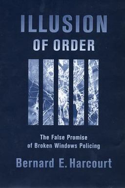 Illusion of Order The False Promise of Broken Windows Policing  9780674015906 Front Cover