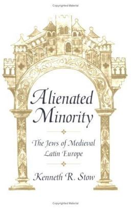 Alienated Minority The Jews of Medieval Latin Europe  9780674015937 Front Cover