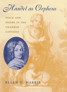 Handel As Orpheus Voice and Desire in the Chamber Cantatas  9780674015982 Front Cover
