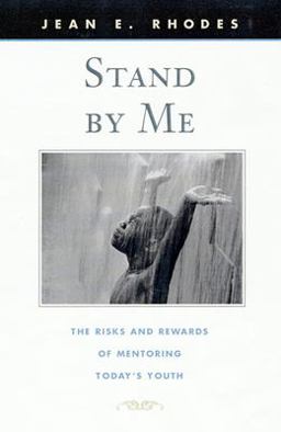 Stand by Me The Risks and Rewards of Mentoring Today's Youth  9780674016118 Front Cover