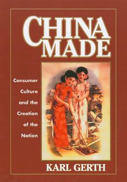 China Made Consumer Culture and the Creation of the Nation  9780674016545 Front Cover