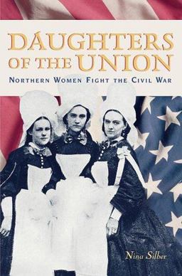 Daughters of the Union Northern Women Fight the Civil War  9780674016774 Front Cover
