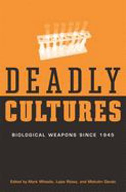 Deadly Cultures Biological Weapons Since 1945  9780674016996 Front Cover