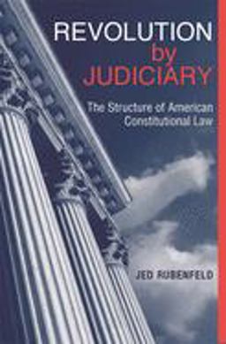 Revolution by Judiciary The Structure of American Constitutional Law  9780674017153 Front Cover