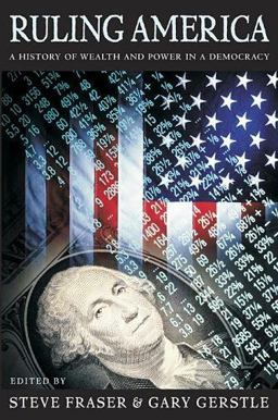 Ruling America A History of Wealth and Power in a Democracy  9780674017474 Front Cover