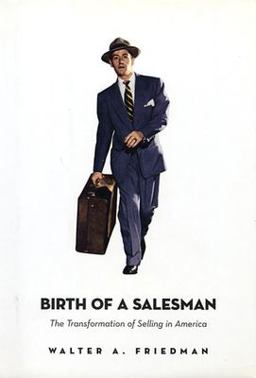 Birth of a Salesman The Transformation of Selling in America  9780674018334 Front Cover