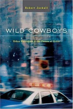 Wild Cowboys Urban Marauders and the Forces of Order  9780674018389 Front Cover
