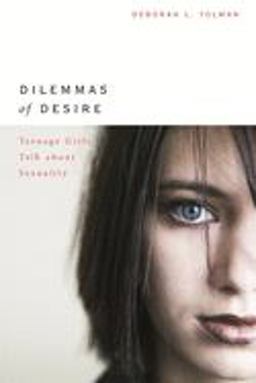 Dilemmas of Desire Teenage Girls Talk about Sexuality  9780674018563 Front Cover