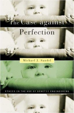 Case Against Perfection Ethics in the Age of Genetic Engineering  9780674019270 Front Cover