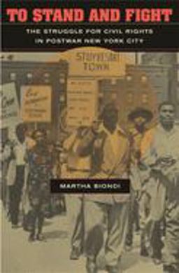 To Stand and Fight The Struggle for Civil Rights in Postwar New York City  9780674019829 Front Cover