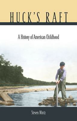 Huck's Raft A History of American Childhood  9780674019980 Front Cover