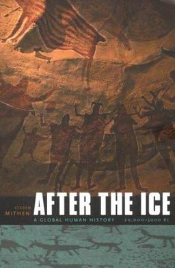 After the Ice A Global Human History, 20,000-5000 BC  9780674019997 Front Cover