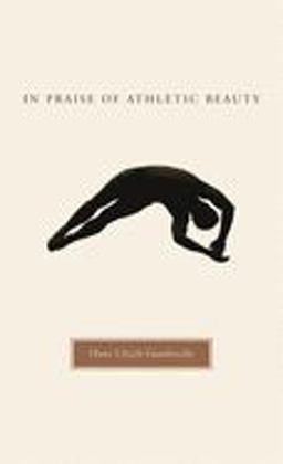 In Praise of Athletic Beauty  9780674021723 Front Cover