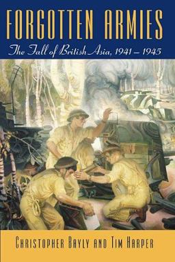 Forgotten Armies The Fall of British Asia, 1941-1945  9780674022195 Front Cover
