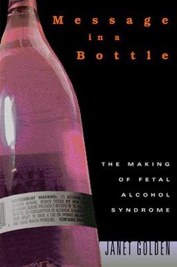 Message in a Bottle The Making of Fetal Alcohol Syndrome  9780674022379 Front Cover