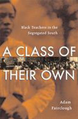 Class of Their Own Black Teachers in the Segregated South  9780674023079 Front Cover
