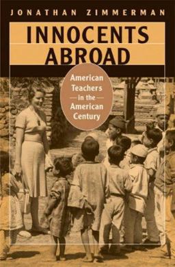 Innocents Abroad American Teachers in the American Century  9780674023611 Front Cover