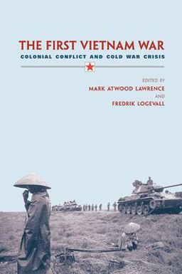 First Vietnam War Colonial Conflict and Cold War Crisis  9780674023925 Front Cover