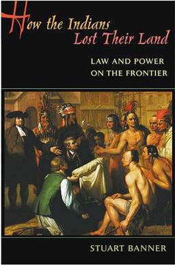 How the Indians Lost Their Land Law and Power on the Frontier  9780674023963 Front Cover