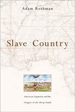 Slave Country American Expansion and the Origins of the Deep South  9780674024168 Front Cover