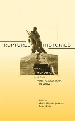 Ruptured Histories War, Memory, and the Post-Cold War in Asia  9780674024717 Front Cover