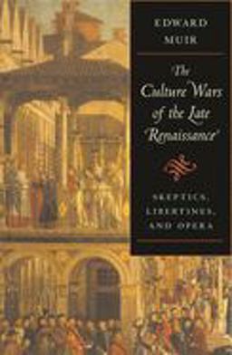 Culture Wars of the Late Renaissance Skeptics, Libertines, and Opera  9780674024816 Front Cover