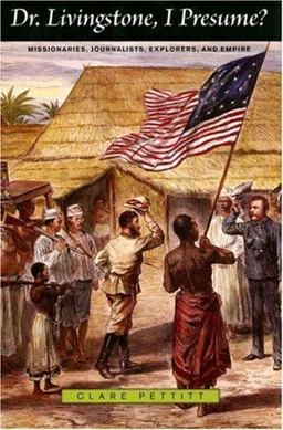 Dr. Livingstone, I Presume? Missionaries, Journalists, Explorers, and Empire  9780674024878 Front Cover
