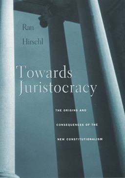 Towards Juristocracy The Origins and Consequences of the New Constitutionalism  9780674025479 Front Cover