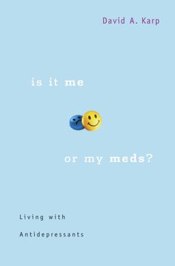 Is It Me or My Meds? Living with Antidepressants  9780674025516 Front Cover