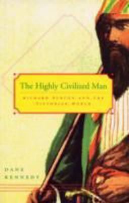 Highly Civilized Man Richard Burton and the Victorian World  9780674025523 Front Cover