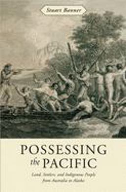 Possessing the Pacific Land, Settlers, and Indigenous People from Australia to Alaska  9780674026124 Front Cover