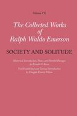 Collected Works of Ralph Waldo Emerson, Volume VII: Society and Solitude