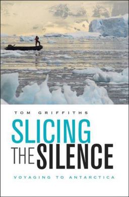 Slicing the Silence Voyaging to Antarctica  9780674026339 Front Cover