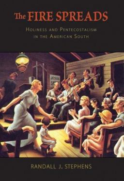 Fire Spreads Holiness and Pentecostalism in the American South  9780674026728 Front Cover