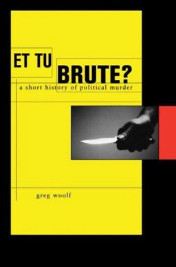 Et Tu, Brute? A Short History of Political Murder  9780674026841 Front Cover