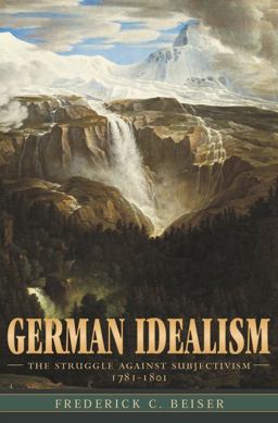 German Idealism The Struggle Against Subjectivism, 1781-1801  9780674027176 Front Cover