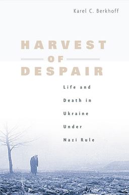 Harvest of Despair Life and Death in Ukraine under Nazi Rule  9780674027183 Front Cover