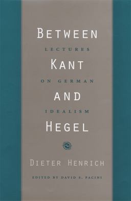 Between Kant and Hegel Lectures on German Idealism  9780674027374 Front Cover