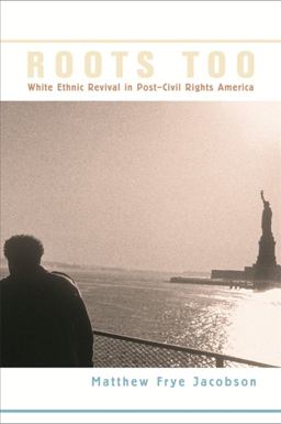 Roots Too White Ethnic Revival in Post-Civil Rights America  9780674027435 Front Cover