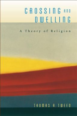 Crossing and Dwelling A Theory of Religion  9780674027640 Front Cover