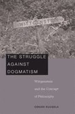 Struggle Against Dogmatism Wittgenstein and the Concept of Philosophy 2008 9780674027718 Front Cover