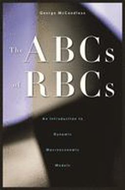 ABCs of RBCs An Introduction to Dynamic Macroeconomic Models  9780674028142 Front Cover
