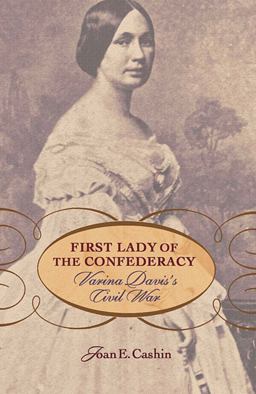 First Lady of the Confederacy Varina Davis's Civil War  9780674030374 Front Cover
