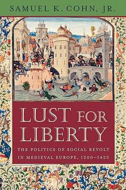 Lust for Liberty The Politics of Social Revolt in Medieval Europe, 1200-1425  9780674030381 Front Cover