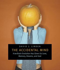 Accidental Mind How Brain Evolution Has Given Us Love, Memory, Dreams, and God  9780674030589 Front Cover