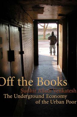 Off the Books The Underground Economy of the Urban Poor  9780674030718 Front Cover