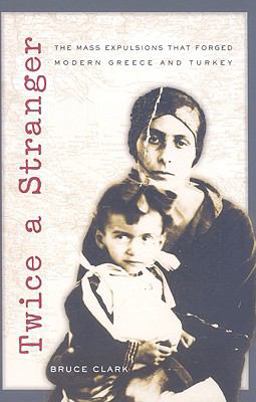 Twice a Stranger The Mass Expulsions That Forged Modern Greece and Turkey  9780674032224 Front Cover