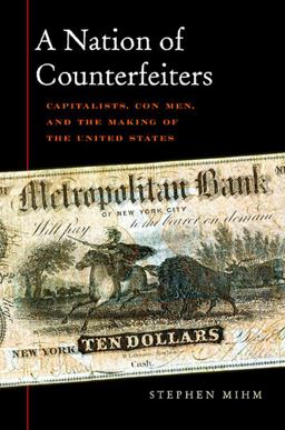 Nation of Counterfeiters Capitalists, con Men, and the Making of the United States  9780674032446 Front Cover