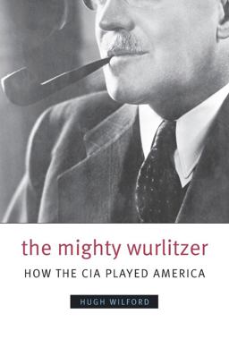 Mighty Wurlitzer How the CIA Played America  9780674032569 Front Cover