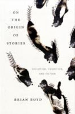 On the Origin of Stories Evolution, Cognition, and Fiction  9780674033573 Front Cover